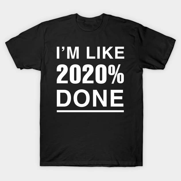 I'm Like 2020% Done Graduate T-Shirt by Fowlerbg